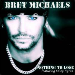 Bret Michaels Band : Nothing to Lose (ft. Miley Cyrus)